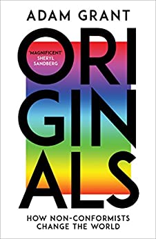 Originals: How Non-Conformists Change the World