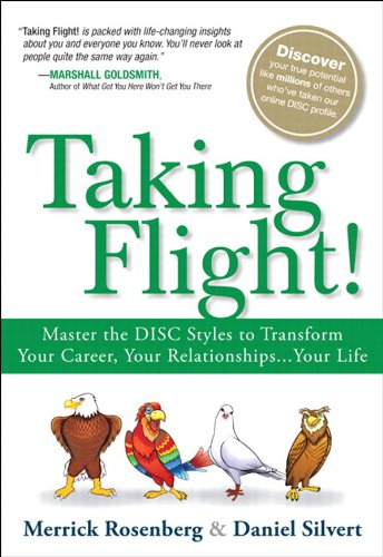Taking Flight: Master the DISC Styles to Transform Your Career, Your Relationships... Your Life
