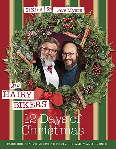 The Hairy Bikers 12 Days of Christmas: Fabulous Festive Recipes to Feed Your Family and Friends