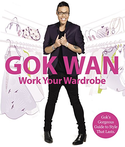 Work Your Wardrobe: Gok's Gorgeous Guide to Style that Lasts