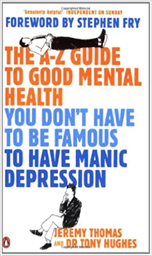 You Don't Have To Be Famous To Have Manic Depression: The A-Z Guide To Good Mental Health