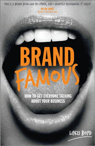 Brand Famous: How to Get Everyone Talking about Your Business