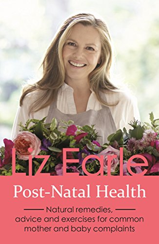 Post-Natal Health: Natural Remedies, Advice and Exercises for Common Mother and Baby Complaints