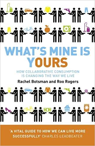 What's Mine Is Yours: How Collaborative Consumption is Changing the Way We Live