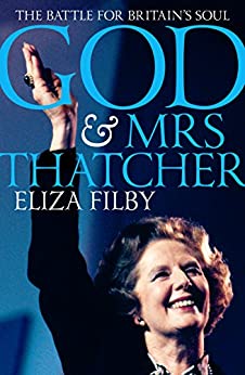 God and Mrs Thatcher: The Battle For Britain's Soul