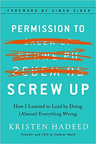 Permission to Screw Up: How I Learned To Lead by Doing (Almost) Everything Wrong
