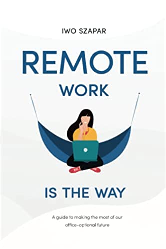 Remote Work Is The Way: A Guide To Making The Most Of Our Office-Operational Future