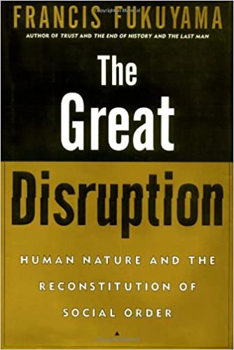 The Great Disruption: Human Nature and the Reconstruction of Social Order