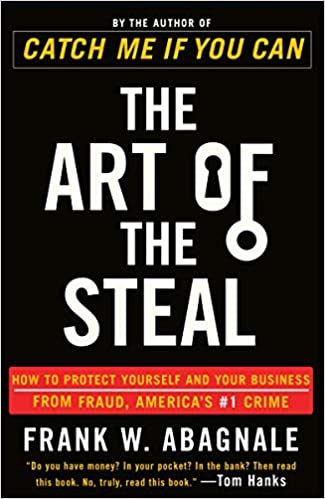 The Art of the Steal: How to Protect Yourself and Your Business from Fraud