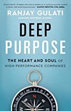 Deep Purpose: The Heart and Soul of High-Performing Companies