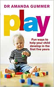 Play: Fun Ways To Help Your Child Develop In The Early Years