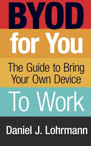 BYOD For You: The Guide to Bring Your Own Device to Work