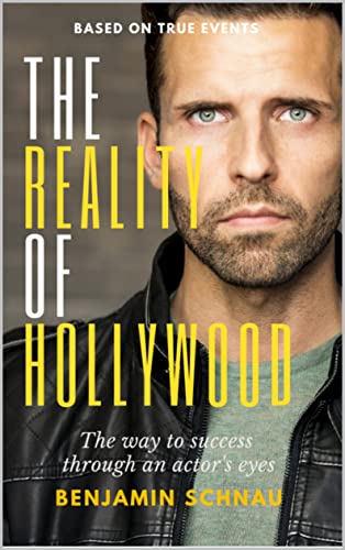 The Reality Of Hollywood: The Way To Success Through An Actor's Eyes