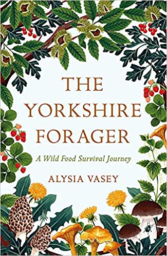 The Yorkshire Forager: A Wild Food Survival Journey