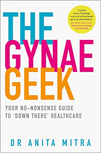The Gynae Geek: Your no-nonsense guide to 'down there' healthcare