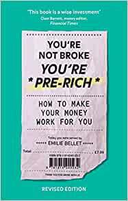 You're Not Broke You're Pre-Rich: How to make your money work for you