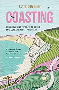 Coasting: Running Around the Coast of Great Britain - Life, Love and (Very) Loose Plans