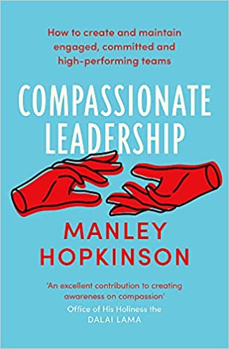 Compassionate Leadership: The Proven Path to Better Well-Being and Committed, High-Performing Teams