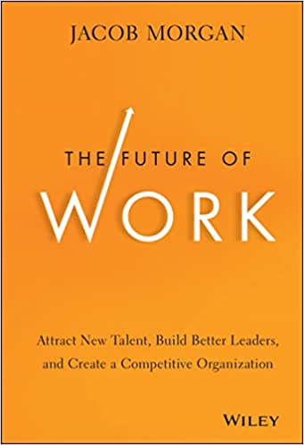 The Future of Work: Attract New Talent, Build Better Leaders and Create a Competitive Organization