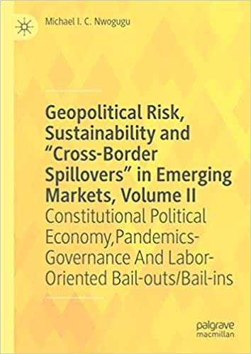Geopolitical Risk, Sustainability and “Cross-Border Spillovers” in Emerging Markets, Volume II: Constitutional Political Economy, Pandemics-Governance And Labor-Oriented Bail-outs/Bail-ins: 2