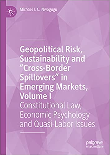 Geopolitical Risk, Sustainability and “Cross-Border Spillovers” in Emerging Markets, Volume I: Constitutional Law, Economic Psychology and Quasi-Labor Issues: 1