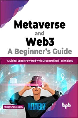 Metaverse and Web3: A Beginner’s Guide: A Digital Space Powered with Decentralized Technology