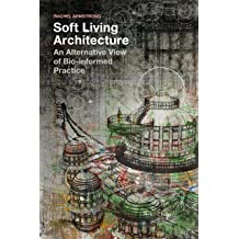 Soft Living Architecture: An Alternative View of Bio-informed Practice