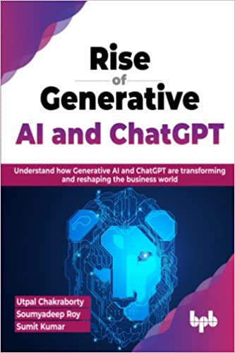 Rise of Generative AI and ChatGPT: Understand how Generative AI and ChatGPT are transforming and reshaping the business world