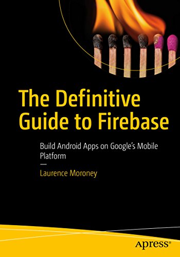The Definitive Guide to Firebase: Build Android Apps on Google's Mobile Platform