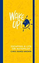 Wake Up!: Escaping a Life on Autopilot