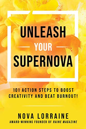 Unleash Your Supernova: 101 Action Steps to Boost Creativity and Beat Burnout!