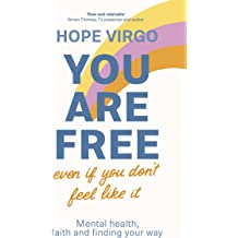 You Are Free (Even If You Don't Feel Like It): Mental Health, Faith and Finding Your Way