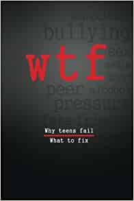 W.T.F.: Why Teens Fail - What to Fix