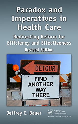 Paradox & Imperatives in Healthcare: Redirecting Reform for Efficiency & Effectiveness