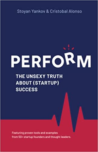 PERFORM: The Unsexy Truth about (Startup) Success