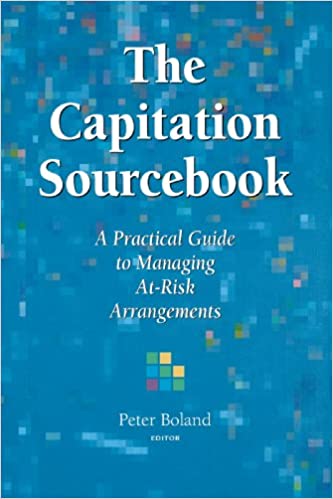 The Capitation Sourcebook: A Practical Guide to Managing at-Risk Arrangements