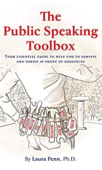The Public Speaking Toolbox: Your Essential Guide To Help You To Survive And Thrive In Front Of Audiences