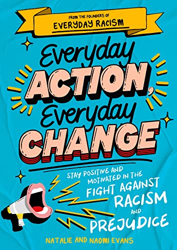 Everyday Action, Everyday Change: Stay Positive and Motivated in the Fight Against Racism and Prejudice