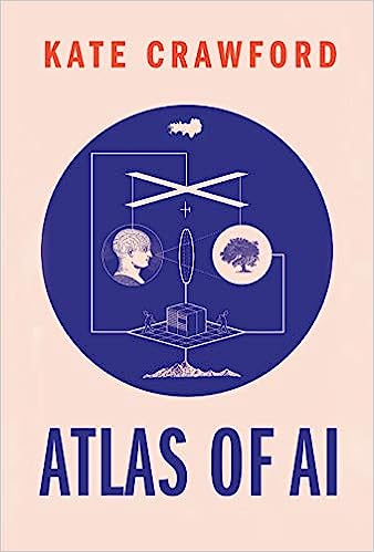 Atlas of AI: Power, Politics, and the Planetary Costs of Artificial Intelligence