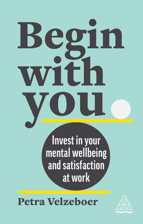 Begin With You: Invest in Your Mental Wellbeing & Satisfaction at Work