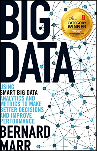 Big Data: Using SMART Big Data, Analytics and Metrics To Make Better Decisions and Improve Performance