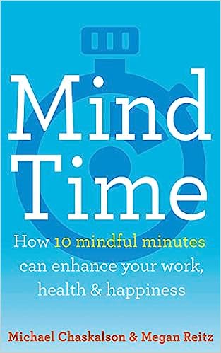Mind Time: How Ten Mindful Minutes Can Enhance Your Work, Health and Happiness