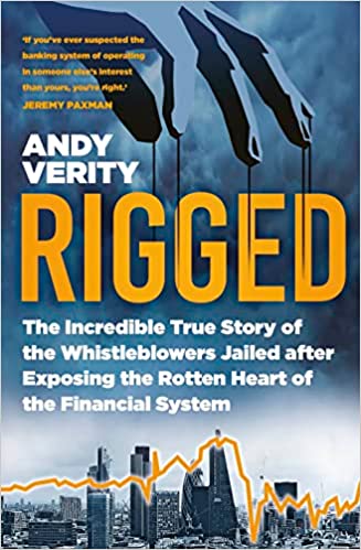 Rigged: The Incredible True Story of the Whistleblowers Jailed After Exposing the Rotten Heart of the Financial System