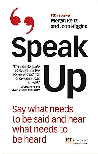 Speak Up: Say What Needs to Be Said and Hear What Needs to Be Heard