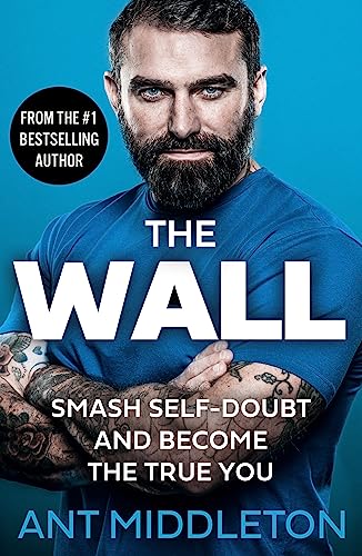 The Wall: The Guide to Help You Smash Self-Doubt and Become the True You