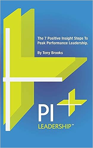 PI Leadership: The 7 Positive Insight Steps to Peak Performance Leadership