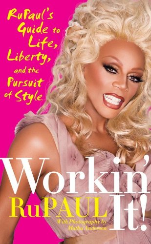 Workin' It! RuPaul's Guide to Life, Liberty and the Pursuit of Style