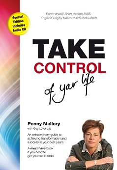 Take Control of Your Life: An extraordinary guide to achieving transformation and success in your best years