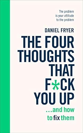 The Four Thoughts That F*ck You Up... And How To Fix Them