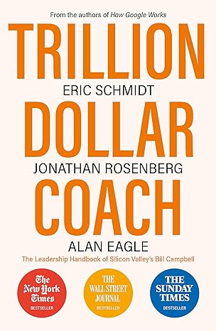 Trillion Dollar Coach: The Leadership Handbook of Silicon Valley's Bill Campbell